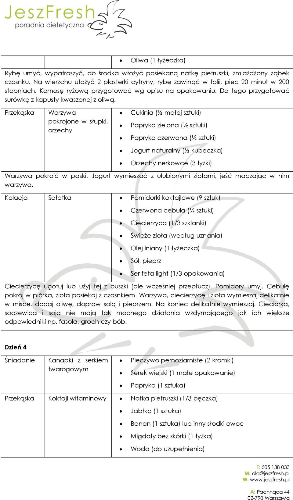 Przekąska Warzywa pokrojone w słupki, orzechy Cukinia (½ małej sztuki) Papryka zielona (½ sztuki) Papryka czerwona (½ sztuki) Jogurt naturalny (½ kubeczka) Orzechy nerkowce (3 łyżki) Warzywa pokroić