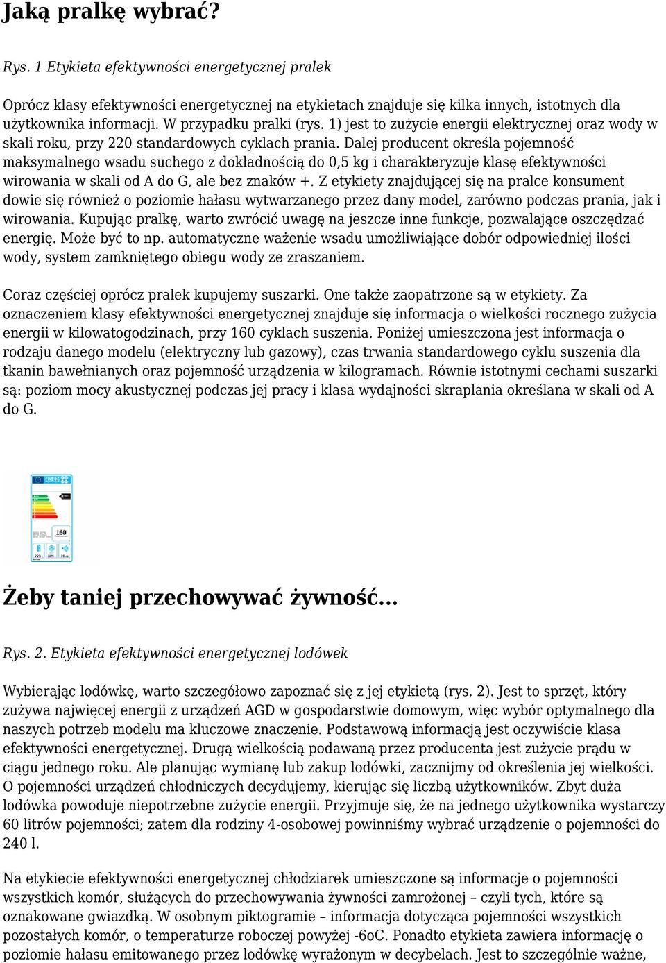 Dalej producent określa pojemność maksymalnego wsadu suchego z dokładnością do 0,5 kg i charakteryzuje klasę efektywności wirowania w skali od A do G, ale bez znaków +.