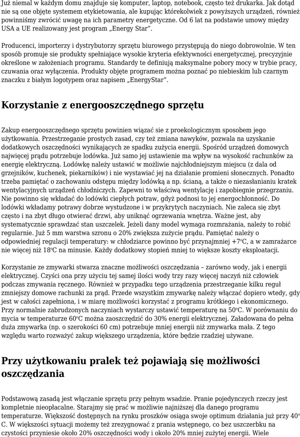 Od 6 lat na podstawie umowy między USA a UE realizowany jest program Energy Star. Producenci, importerzy i dystrybutorzy sprzętu biurowego przystępują do niego dobrowolnie.