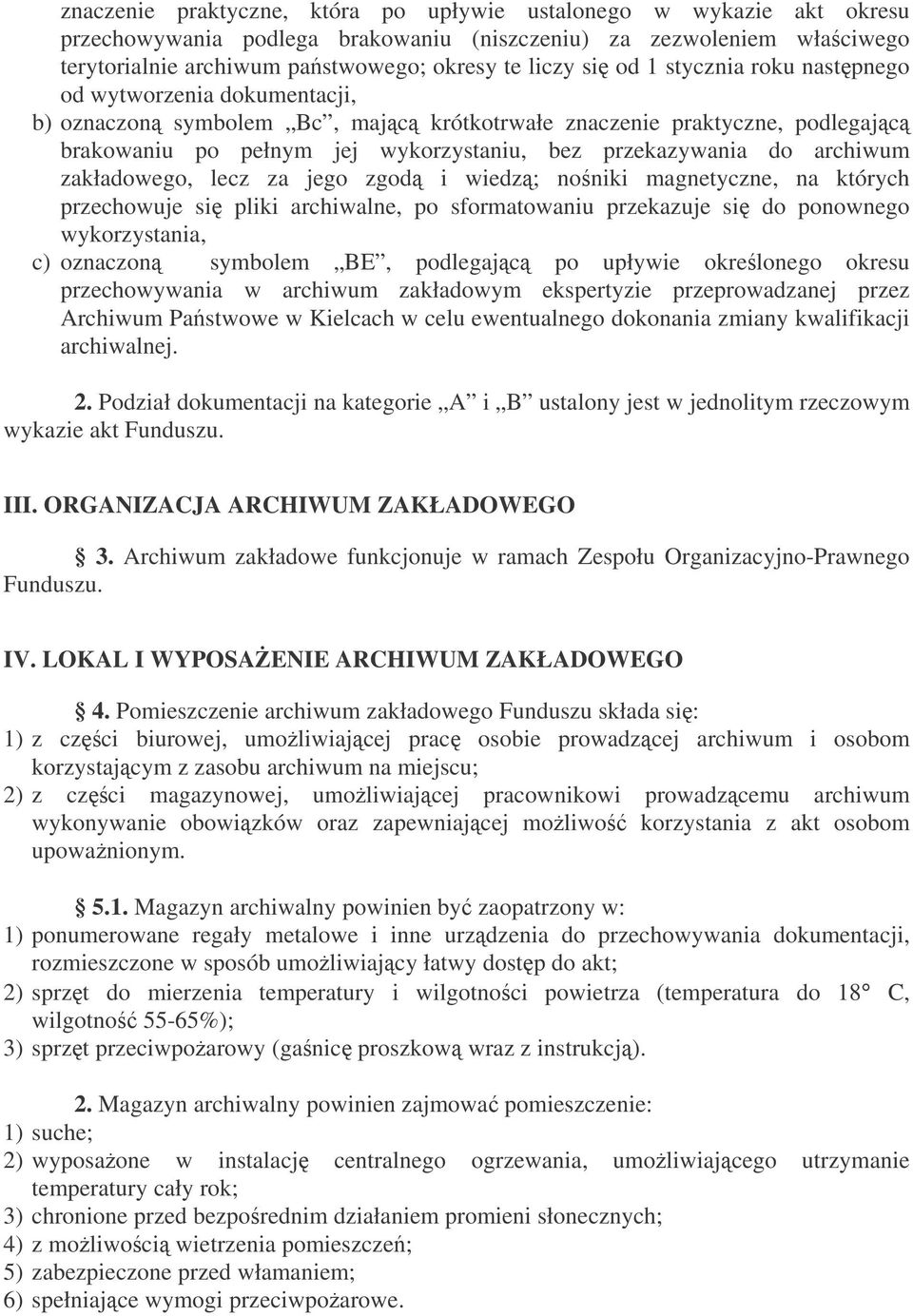 zakładowego, lecz za jego zgod i wiedz; noniki magnetyczne, na których przechowuje si pliki archiwalne, po sformatowaniu przekazuje si do ponownego wykorzystania, c) oznaczon symbolem BE, podlegajc