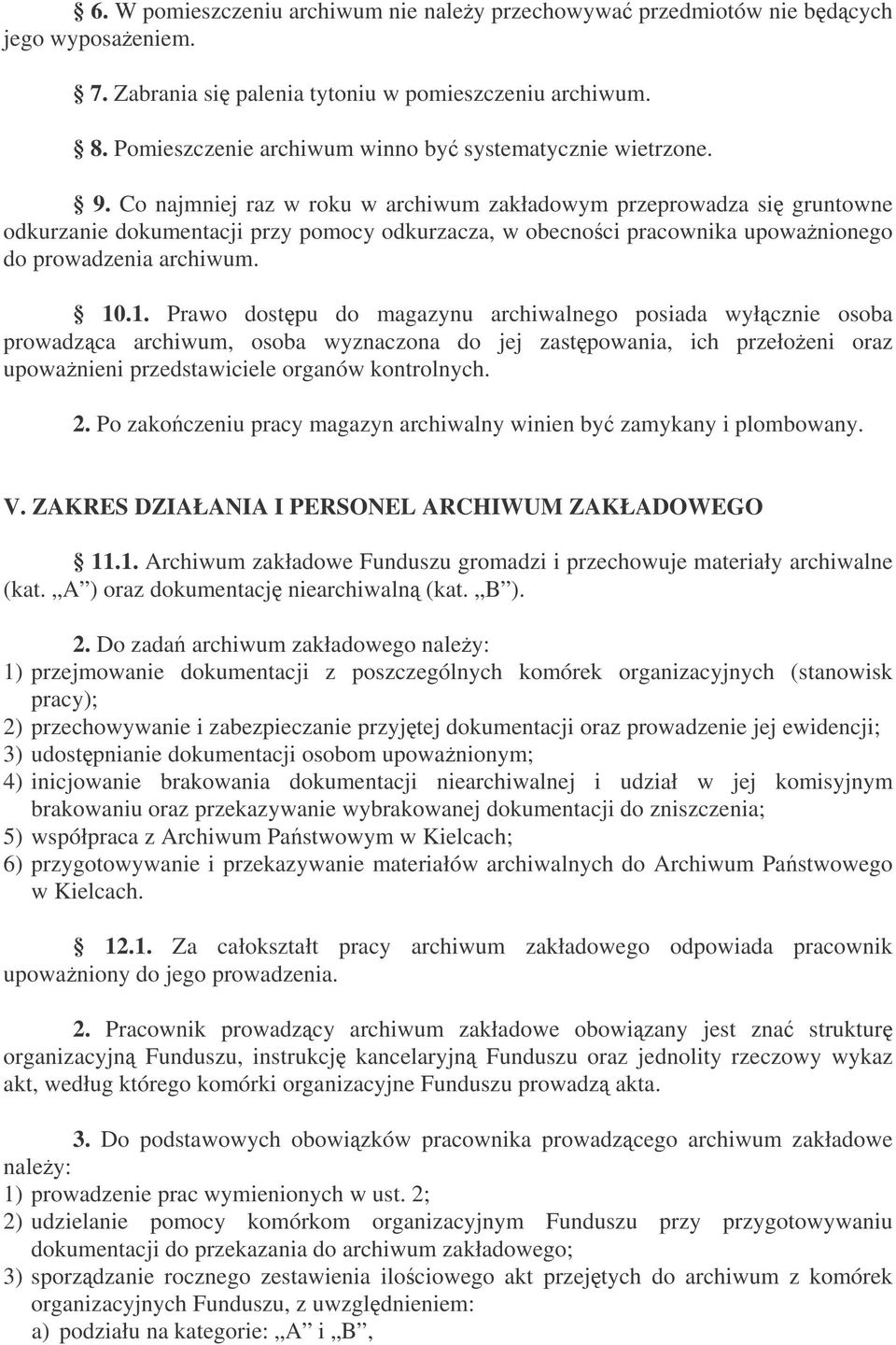 Co najmniej raz w roku w archiwum zakładowym przeprowadza si gruntowne odkurzanie dokumentacji przy pomocy odkurzacza, w obecnoci pracownika upowanionego do prowadzenia archiwum. 10