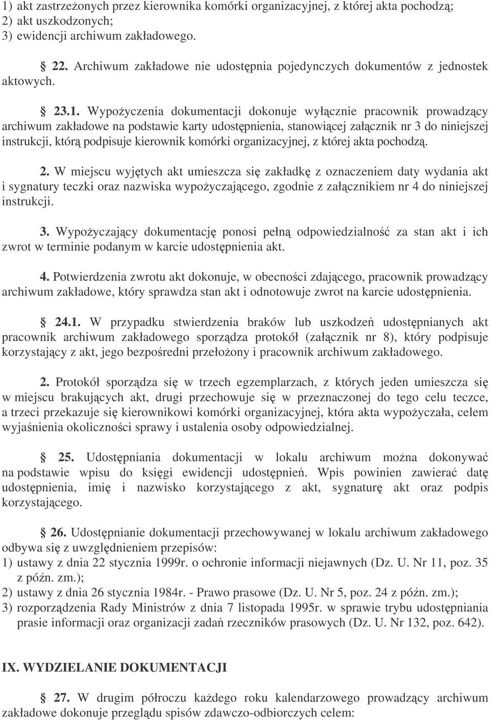 Wypoyczenia dokumentacji dokonuje wyłcznie pracownik prowadzcy archiwum zakładowe na podstawie karty udostpnienia, stanowicej załcznik nr 3 do niniejszej instrukcji, któr podpisuje kierownik komórki