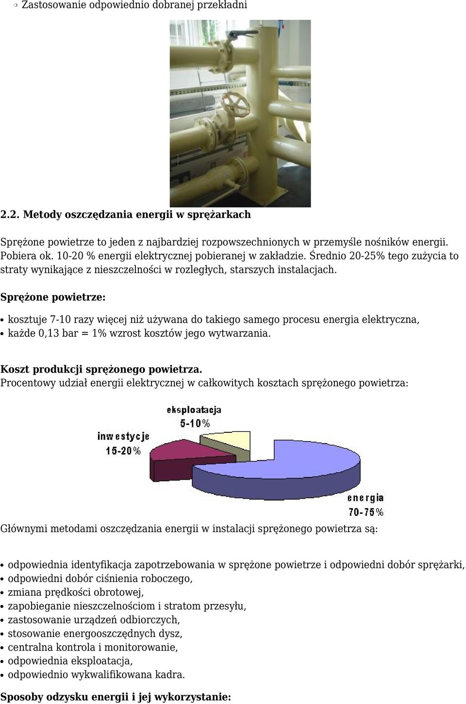 Sprężone powietrze: kosztuje 7-10 razy więcej niż używana do takiego samego procesu energia elektryczna, każde 0,13 bar = 1% wzrost kosztów jego wytwarzania. Koszt produkcji sprężonego powietrza.