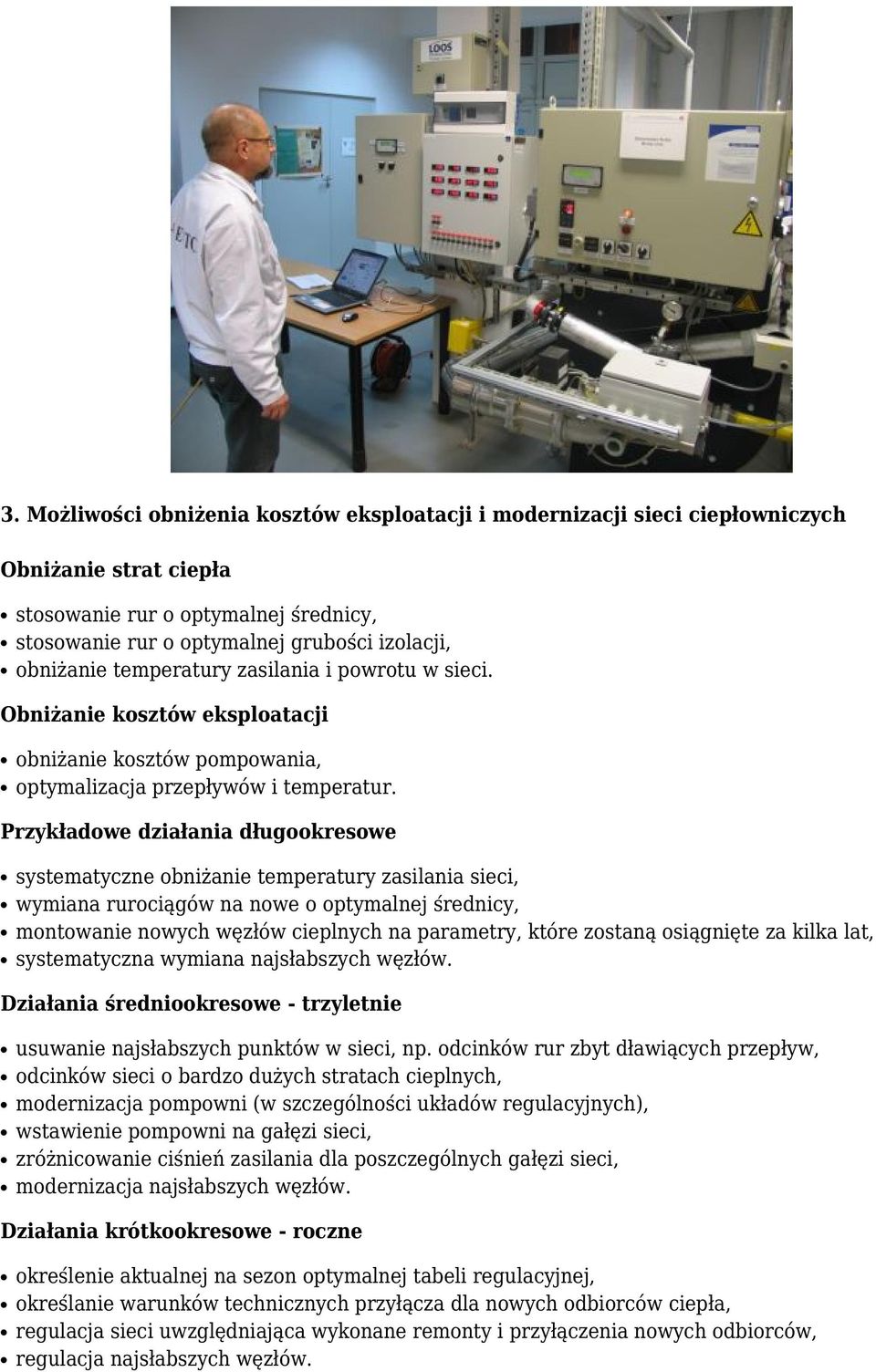 Przykładowe działania długookresowe systematyczne obniżanie temperatury zasilania sieci, wymiana rurociągów na nowe o optymalnej średnicy, montowanie nowych węzłów cieplnych na parametry, które