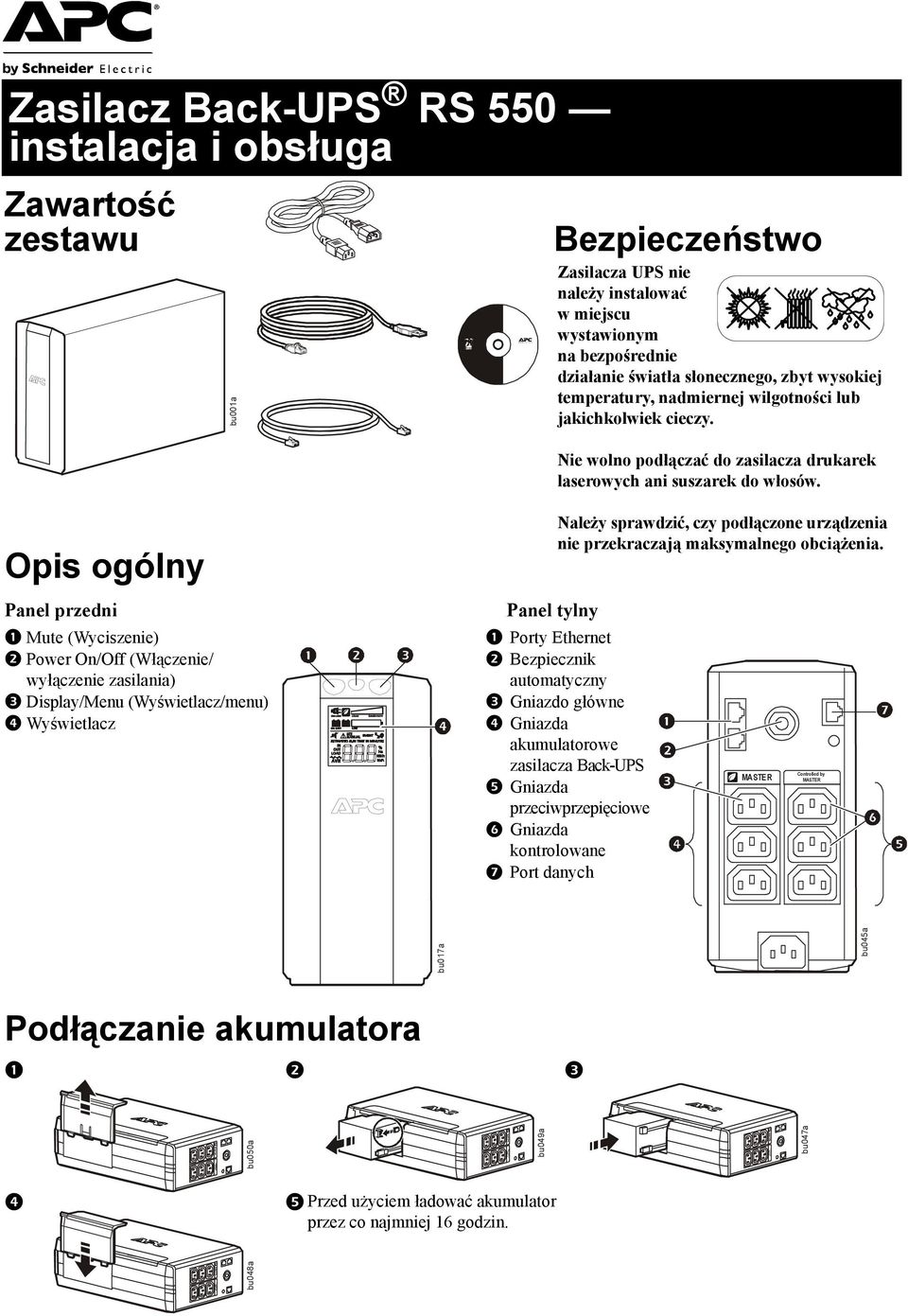 Opis ogólny Panel przedni Mute (Wyciszenie) Power On/Off (Włączenie/ wyłączenie zasilania) Display/Menu (Wyświetlacz/menu) Wyświetlacz Panel tylny Należy sprawdzić, czy podłączone urządzenia nie