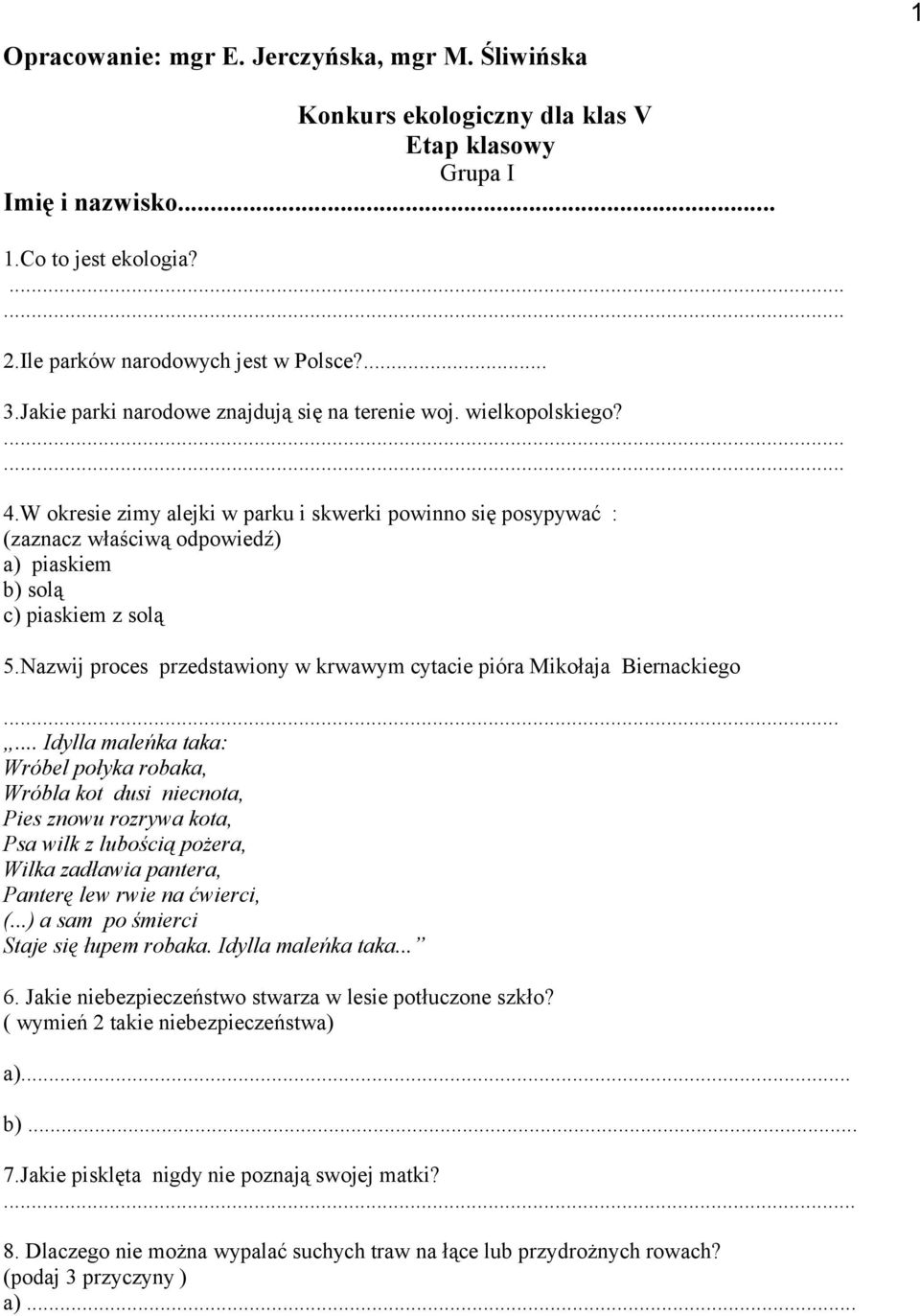 W okresie zimy alejki w parku i skwerki powinno się posypywać : (zaznacz właściwą odpowiedź) a) piaskiem b) solą c) piaskiem z solą 5.