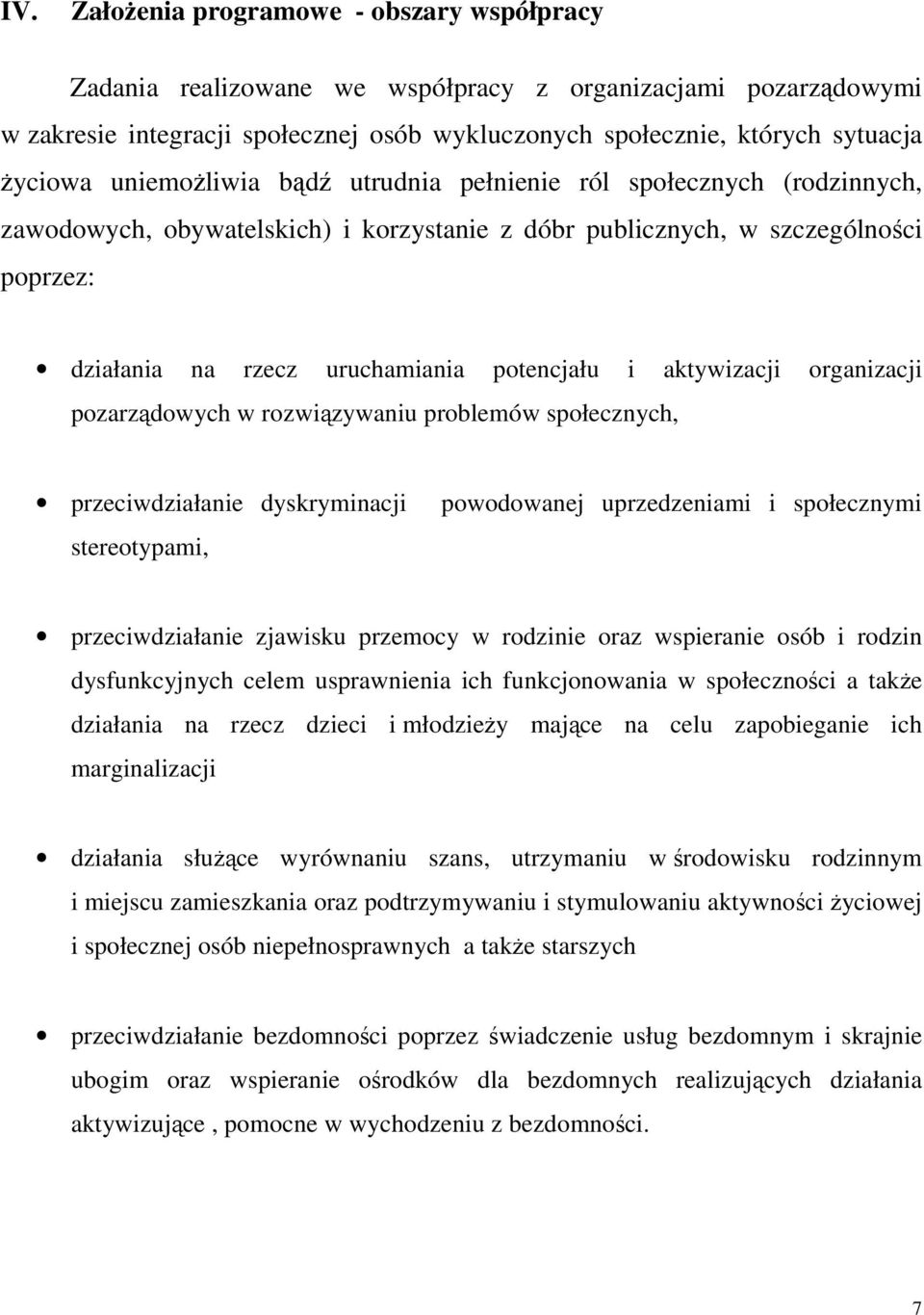 aktywizacji organizacji pozarządowych w rozwiązywaniu problemów społecznych, przeciwdziałanie dyskryminacji stereotypami, powodowanej uprzedzeniami i społecznymi przeciwdziałanie zjawisku przemocy w