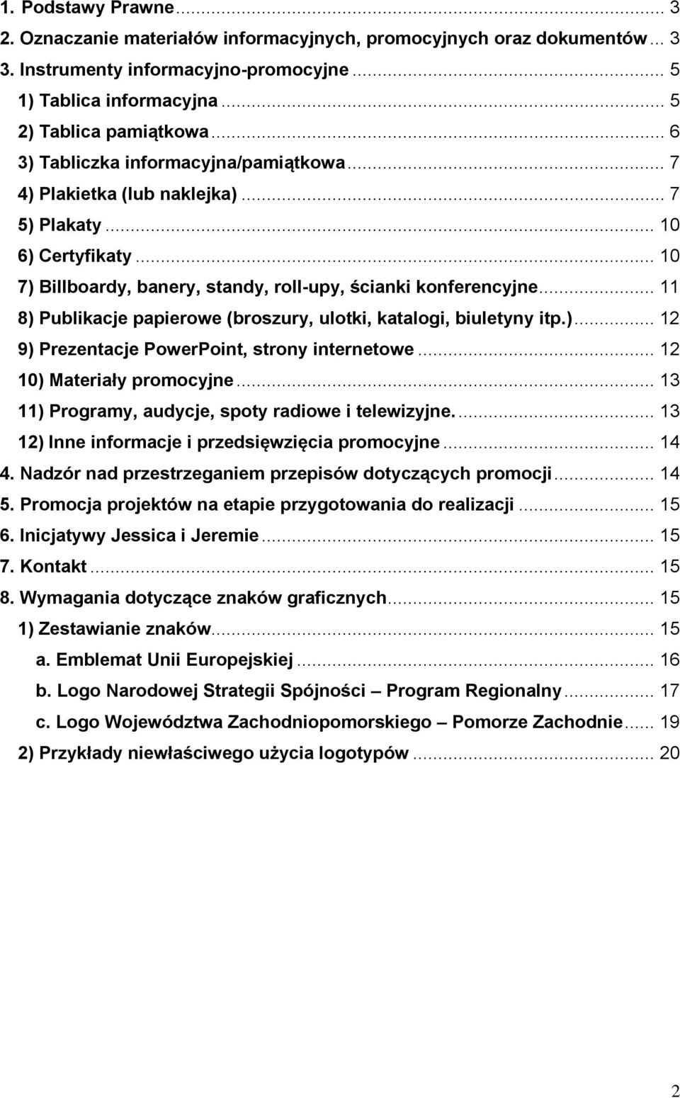 .. 11 8) Publikacje papierowe (broszury, ulotki, katalogi, biuletyny itp.)... 12 9) Prezentacje PowerPoint, strony internetowe... 12 10) Materiały promocyjne.