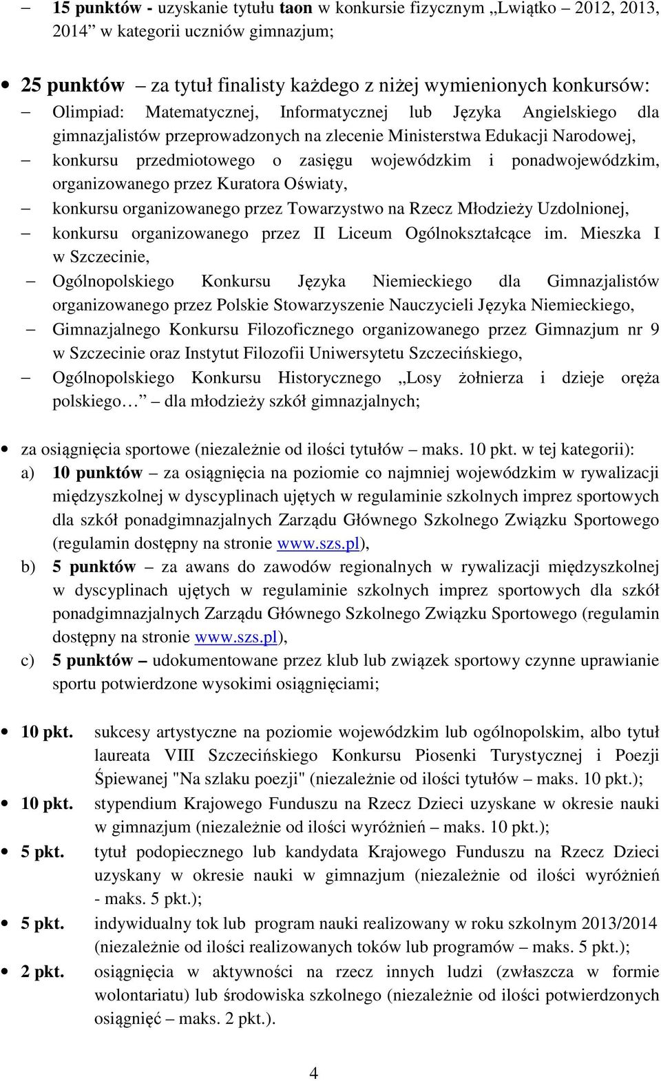 ponadwojewódzkim, organizowanego przez Kuratora Oświaty, konkursu organizowanego przez Towarzystwo na Rzecz Młodzieży Uzdolnionej, konkursu organizowanego przez II Liceum Ogólnokształcące im.