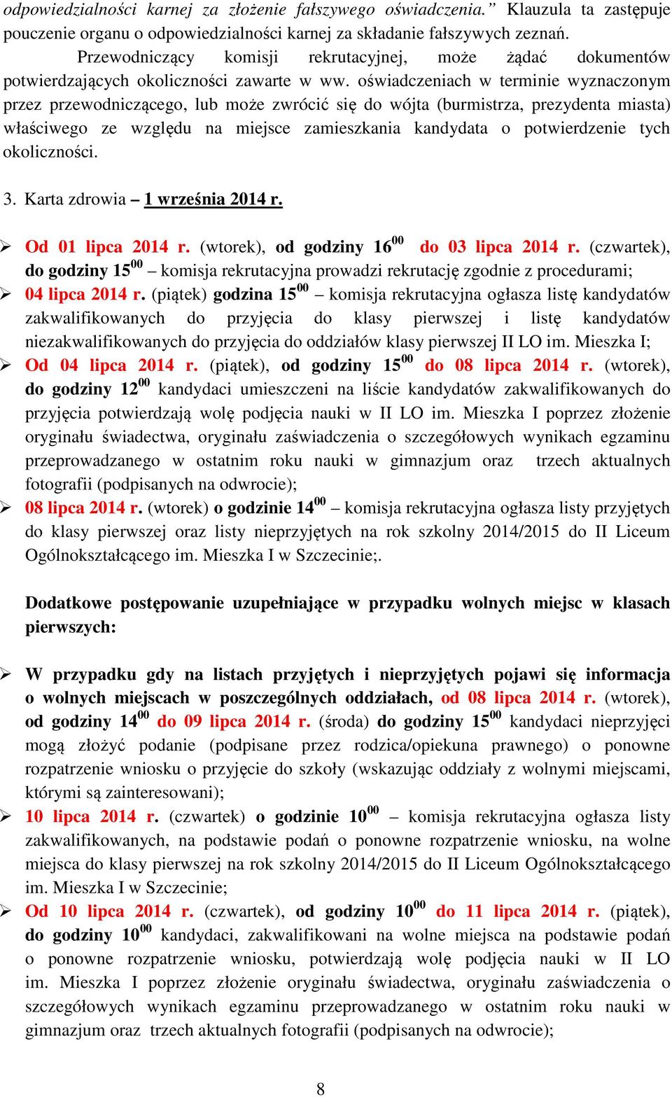 oświadczeniach w terminie wyznaczonym przez przewodniczącego, lub może zwrócić się do wójta (burmistrza, prezydenta miasta) właściwego ze względu na miejsce zamieszkania kandydata o potwierdzenie