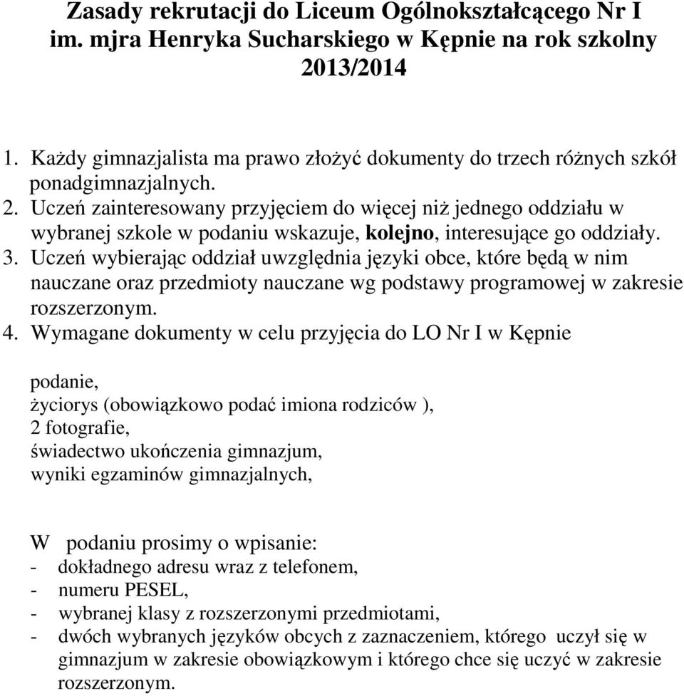 Uczeń zainteresowany przyjęciem do więcej niŝ jednego oddziału w wybranej szkole w podaniu wskazuje, kolejno, interesujące go oddziały. 3.