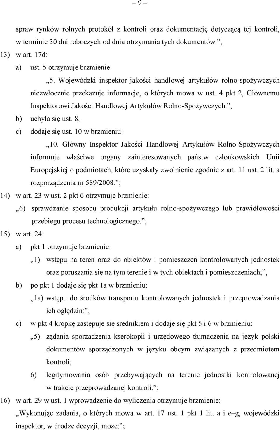 4 pkt 2, Głównemu Inspektorowi Jakości Handlowej Artykułów Rolno-Spożywczych., b) uchyla się ust. 8, c) dodaje się ust. 10 w brzmieniu: 10.