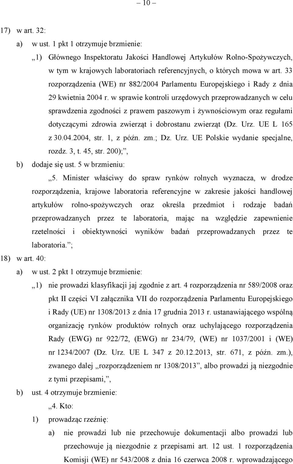 w sprawie kontroli urzędowych przeprowadzanych w celu sprawdzenia zgodności z prawem paszowym i żywnościowym oraz regułami dotyczącymi zdrowia zwierząt i dobrostanu zwierząt (Dz. Urz. UE L 165 z 30.