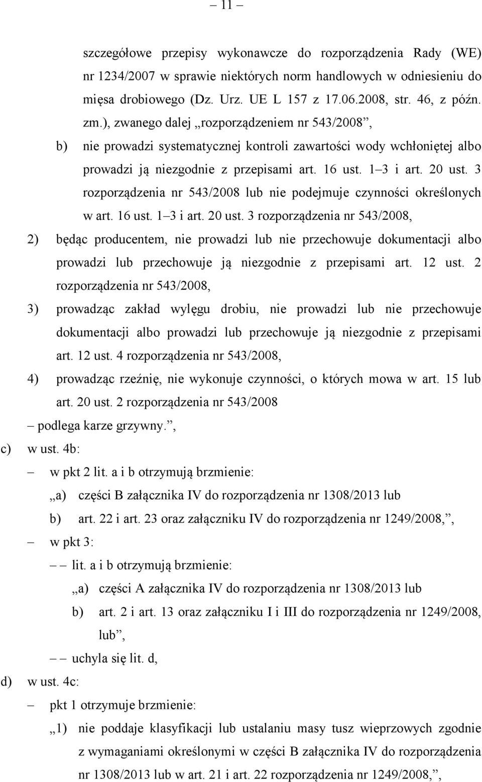 3 rozporządzenia nr 543/2008 lub nie podejmuje czynności określonych w art. 16 ust. 1 3 i art. 20 ust.