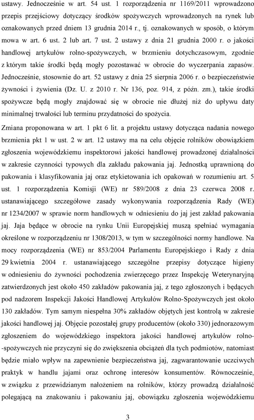 o jakości handlowej artykułów rolno-spożywczych, w brzmieniu dotychczasowym, zgodnie z którym takie środki będą mogły pozostawać w obrocie do wyczerpania zapasów. Jednocześnie, stosownie do art.