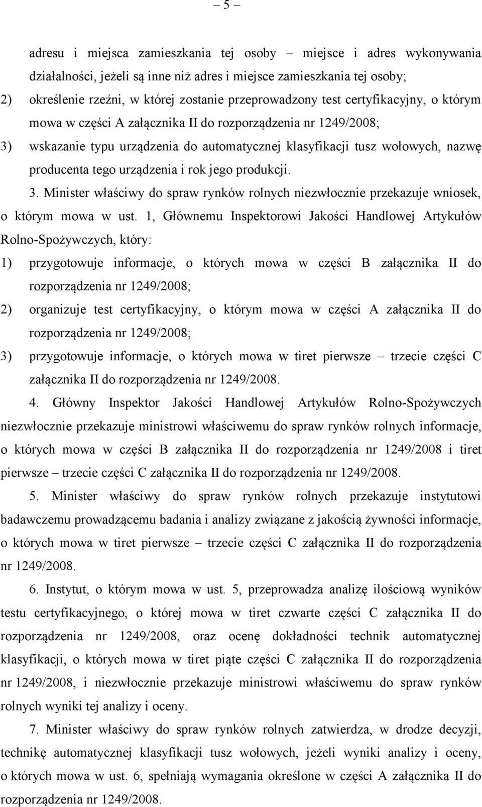 i rok jego produkcji. 3. Minister właściwy do spraw rynków rolnych niezwłocznie przekazuje wniosek, o którym mowa w ust.