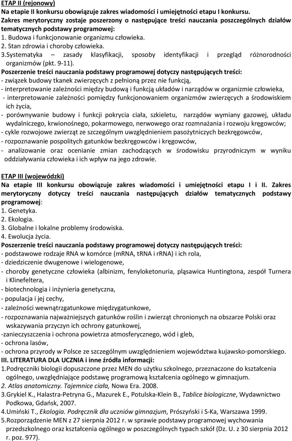 Stan zdrowia i choroby człowieka. 3.Systematyka zasady klasyfikacji, sposoby identyfikacji i przegląd różnorodności organizmów (pkt. 9-11).