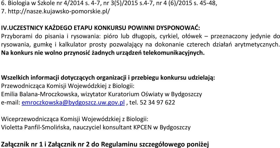 na dokonanie czterech działań arytmetycznych. Na konkurs nie wolno przynosić żadnych urządzeń telekomunikacyjnych.