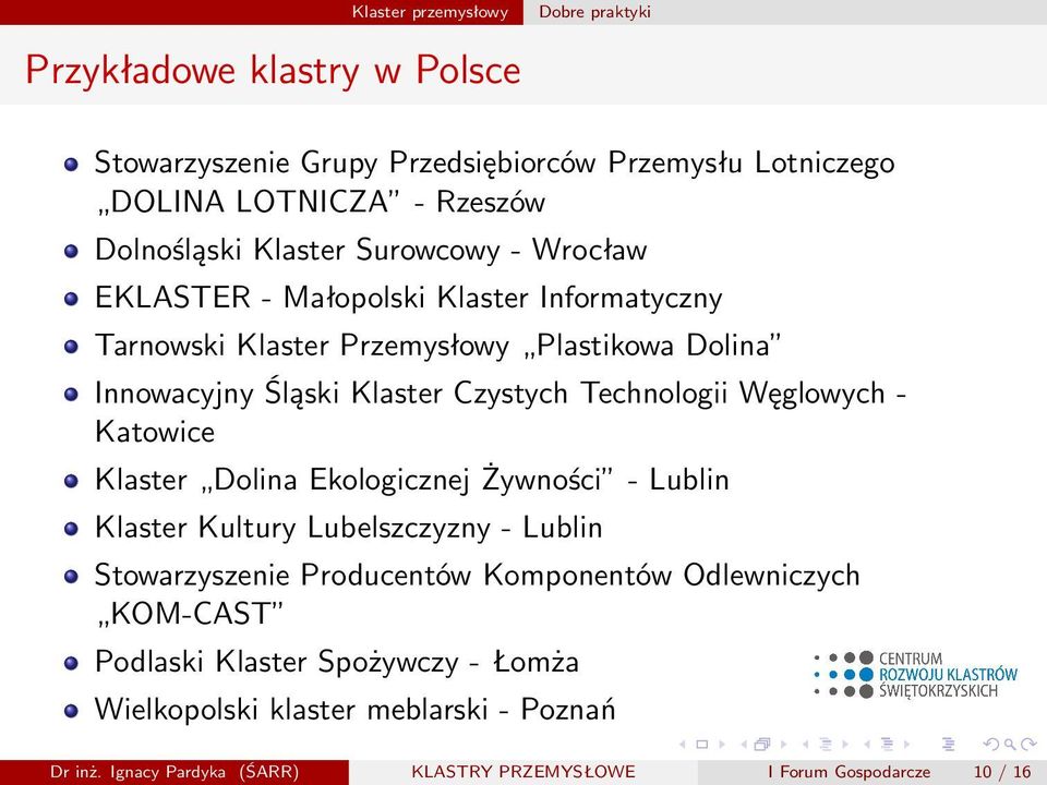 Technologii Węglowych - Katowice Klaster Dolina Ekologicznej Żywności - Lublin Klaster Kultury Lubelszczyzny - Lublin Stowarzyszenie Producentów Komponentów