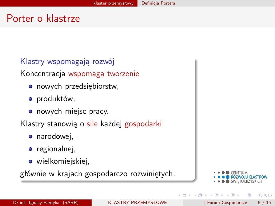 Klastry stanowią o sile każdej gospodarki narodowej, regionalnej, wielkomiejskiej, głównie w