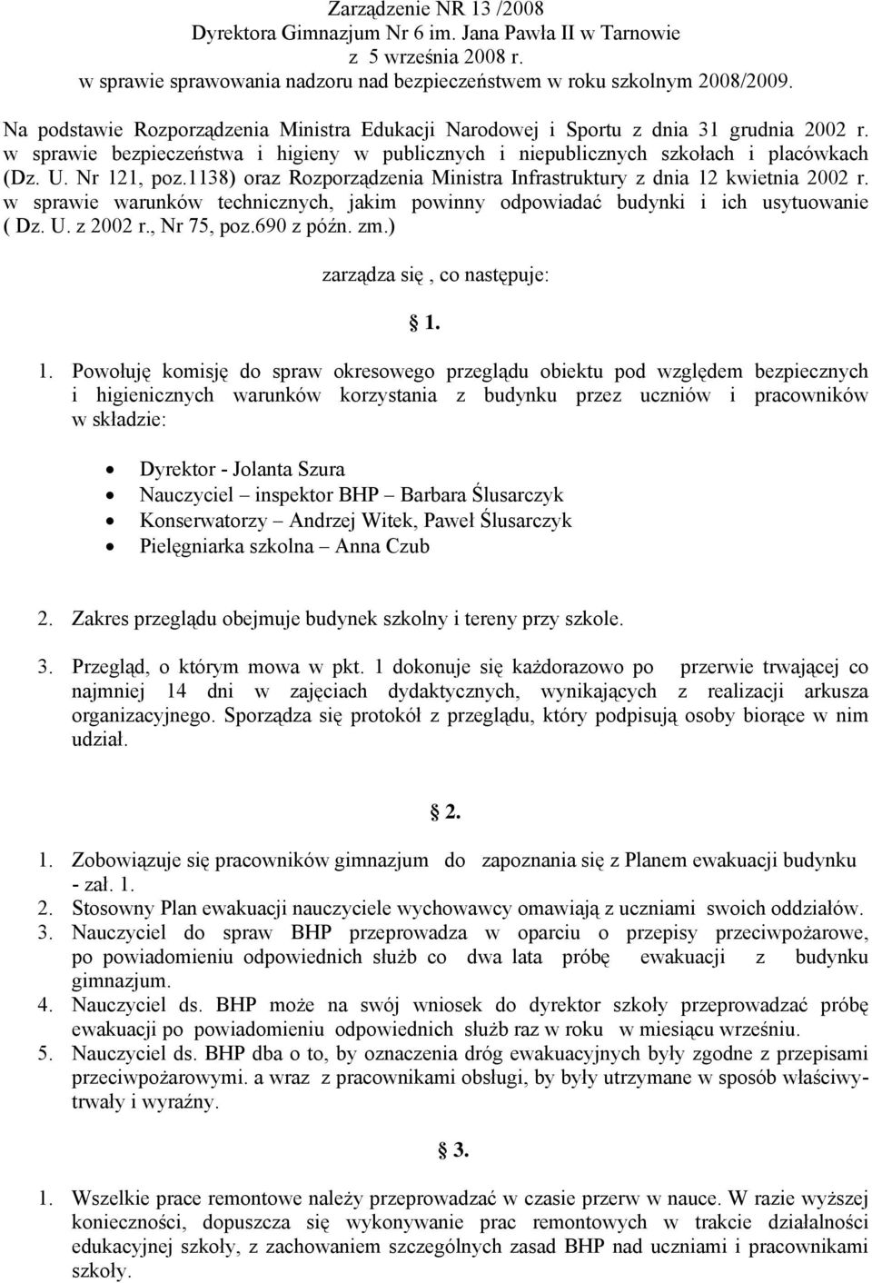 1138) oraz Rozporządzenia Ministra Infrastruktury z dnia 12 kwietnia 2002 r. w sprawie warunków technicznych, jakim powinny odpowiadać budynki i ich usytuowanie ( Dz. U. z 2002 r., Nr 75, poz.