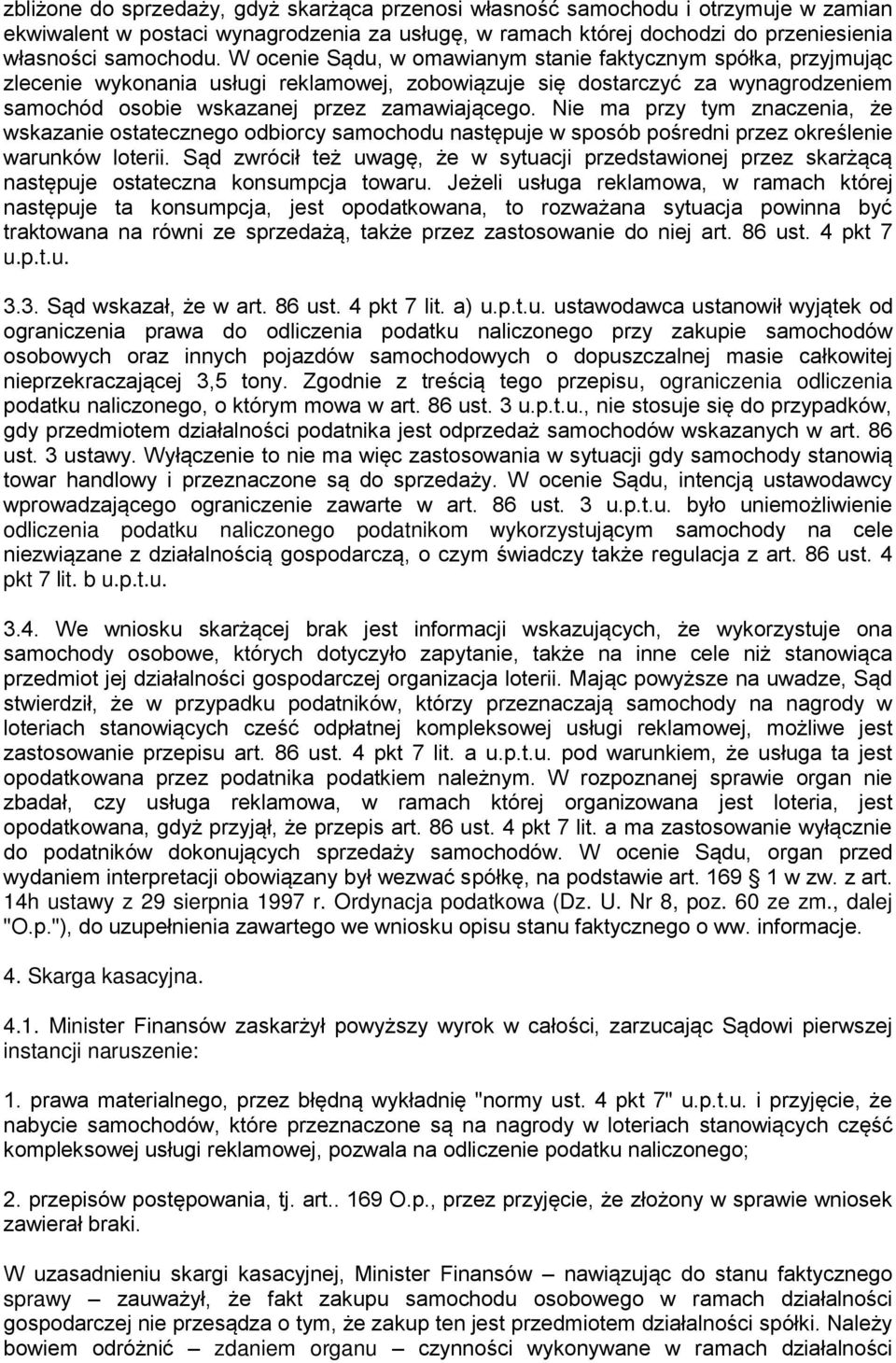 Nie ma przy tym znaczenia, że wskazanie ostatecznego odbiorcy samochodu następuje w sposób pośredni przez określenie warunków loterii.