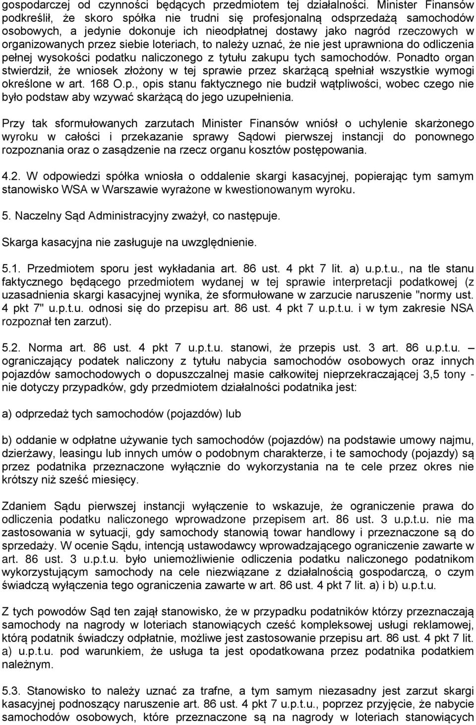 siebie loteriach, to należy uznać, że nie jest uprawniona do odliczenia pełnej wysokości podatku naliczonego z tytułu zakupu tych samochodów.