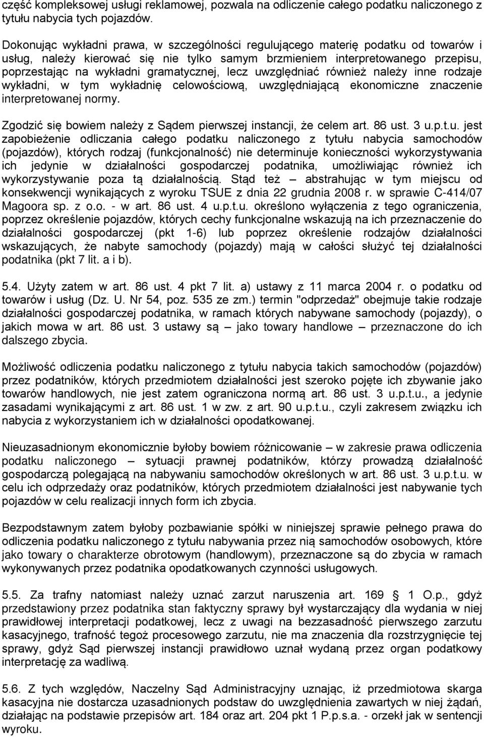 gramatycznej, lecz uwzględniać również należy inne rodzaje wykładni, w tym wykładnię celowościową, uwzględniającą ekonomiczne znaczenie interpretowanej normy.