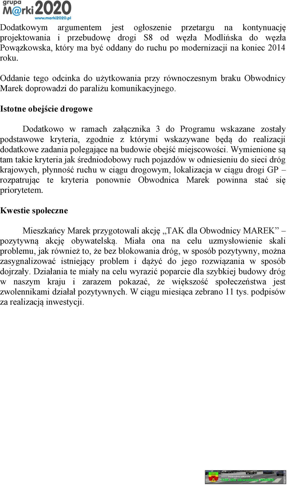 Istotne obejście drogowe Dodatkowo w ramach załącznika 3 do Programu wskazane zostały podstawowe kryteria, zgodnie z którymi wskazywane będą do realizacji dodatkowe zadania polegające na budowie