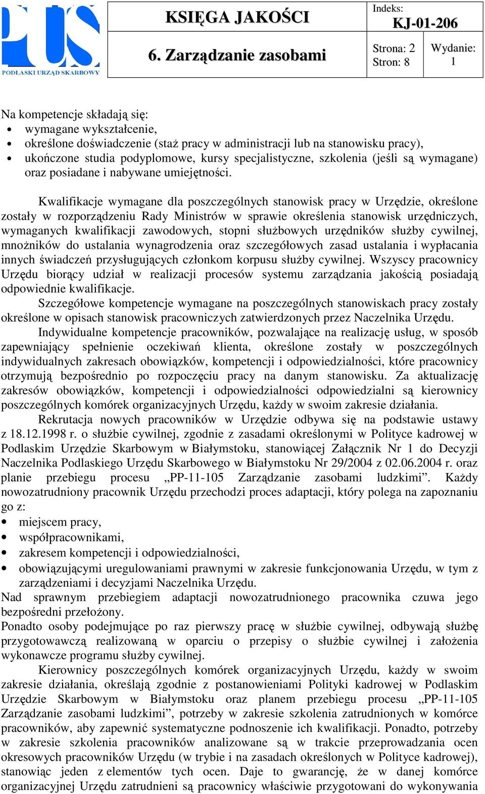 Kwalifikacje wymagane dla poszczególnych stanowisk pracy w Urzędzie, określone zostały w rozporządzeniu Rady Ministrów w sprawie określenia stanowisk urzędniczych, wymaganych kwalifikacji zawodowych,