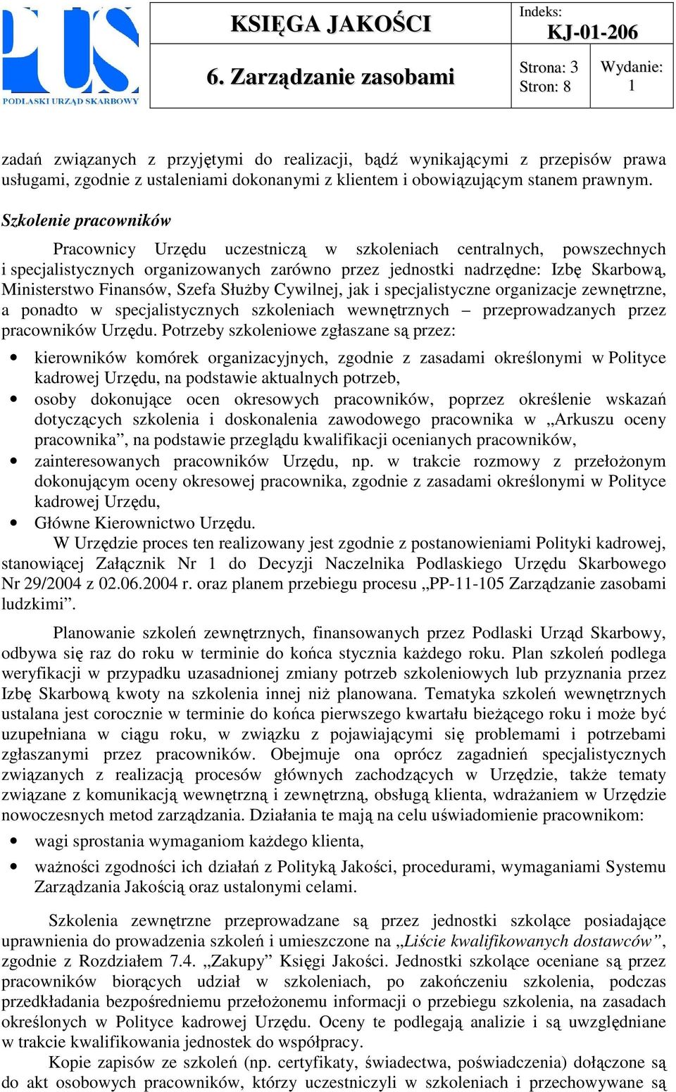 Szefa SłuŜby Cywilnej, jak i specjalistyczne organizacje zewnętrzne, a ponadto w specjalistycznych szkoleniach wewnętrznych przeprowadzanych przez pracowników Urzędu.