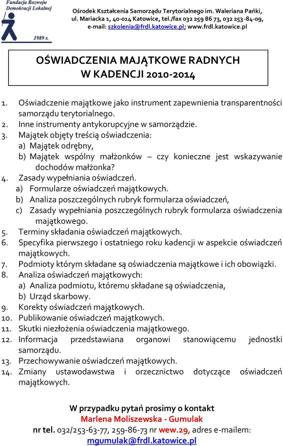 a) Formularze oświadczeń majątkowych. b) Analiza poszczególnych rubryk formularza oświadczeń, c) Zasady wypełniania poszczególnych rubryk formularza oświadczenia majątkowego. 5.