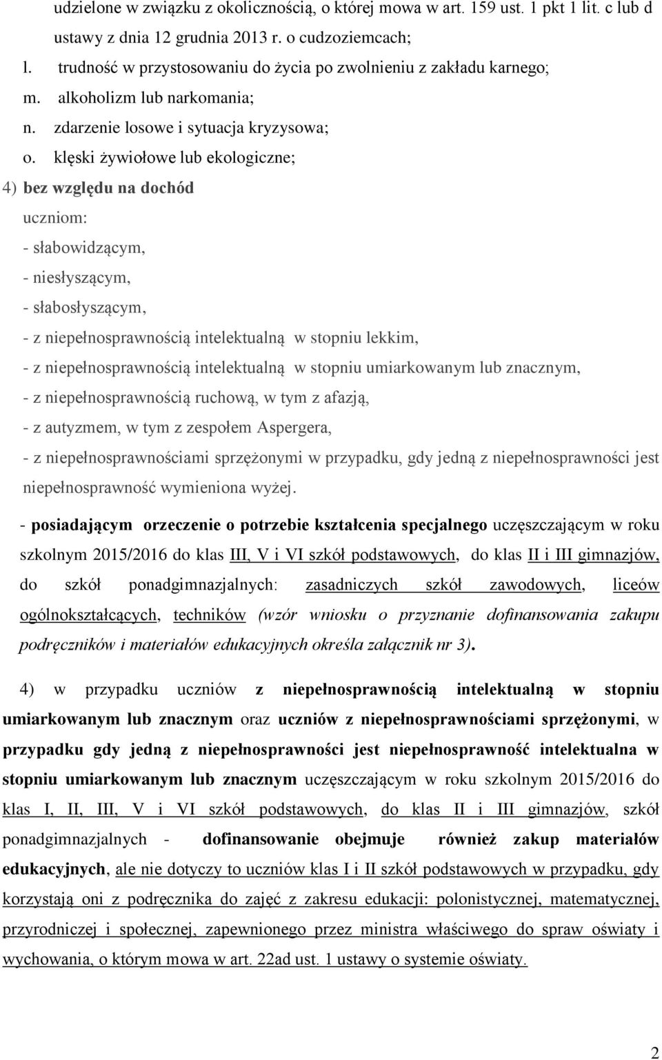 klęski żywiołowe lub ekologiczne; 4) bez względu na dochód uczniom: - słabowidzącym, - niesłyszącym, - słabosłyszącym, - z niepełnosprawnością intelektualną w stopniu lekkim, - z niepełnosprawnością