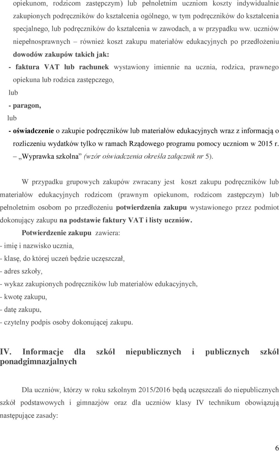 uczniów niepełnosprawnych również koszt zakupu materiałów edukacyjnych po przedłożeniu dowodów zakupów takich jak: - faktura VAT lub rachunek wystawiony imiennie na ucznia, rodzica, prawnego opiekuna