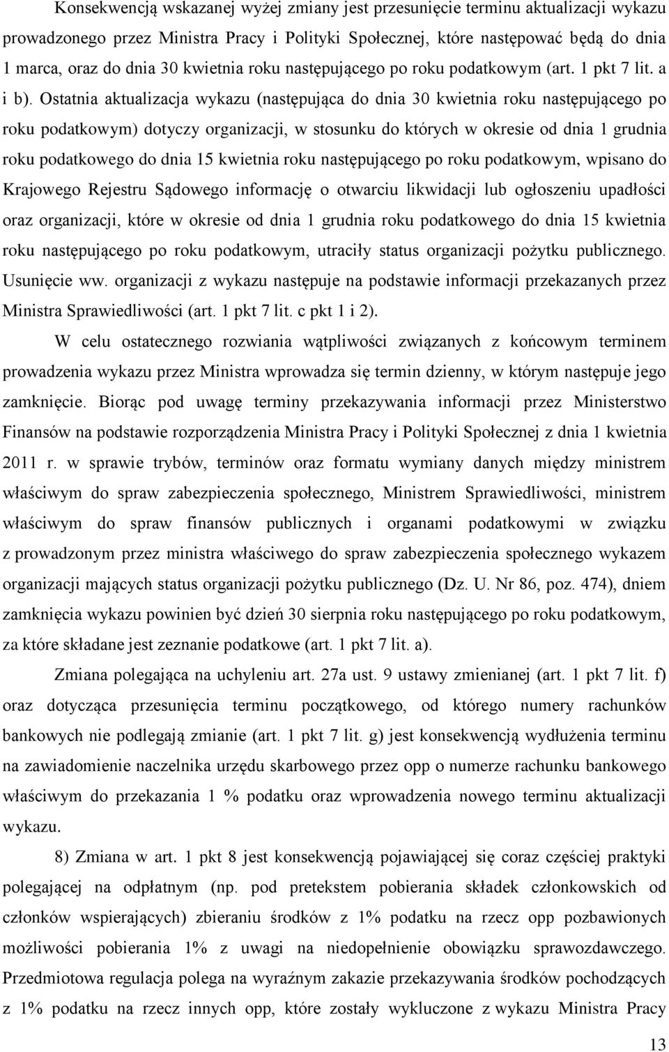 Ostatnia aktualizacja wykazu (następująca do dnia 30 kwietnia roku następującego po roku podatkowym) dotyczy organizacji, w stosunku do których w okresie od dnia 1 grudnia roku podatkowego do dnia 15