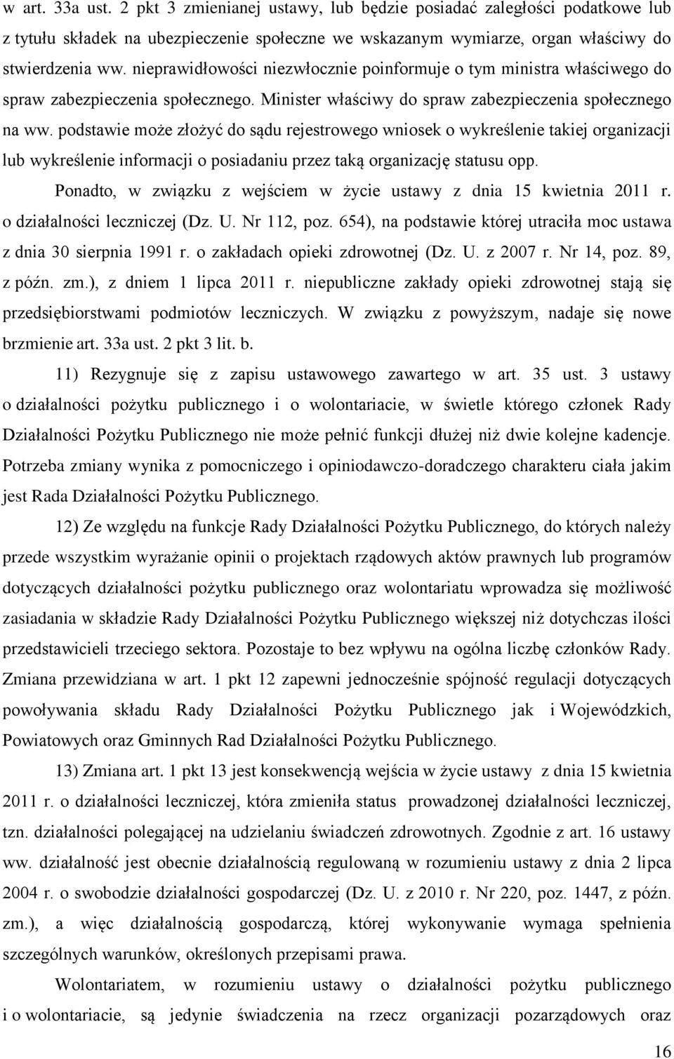 podstawie może złożyć do sądu rejestrowego wniosek o wykreślenie takiej organizacji lub wykreślenie informacji o posiadaniu przez taką organizację statusu opp.