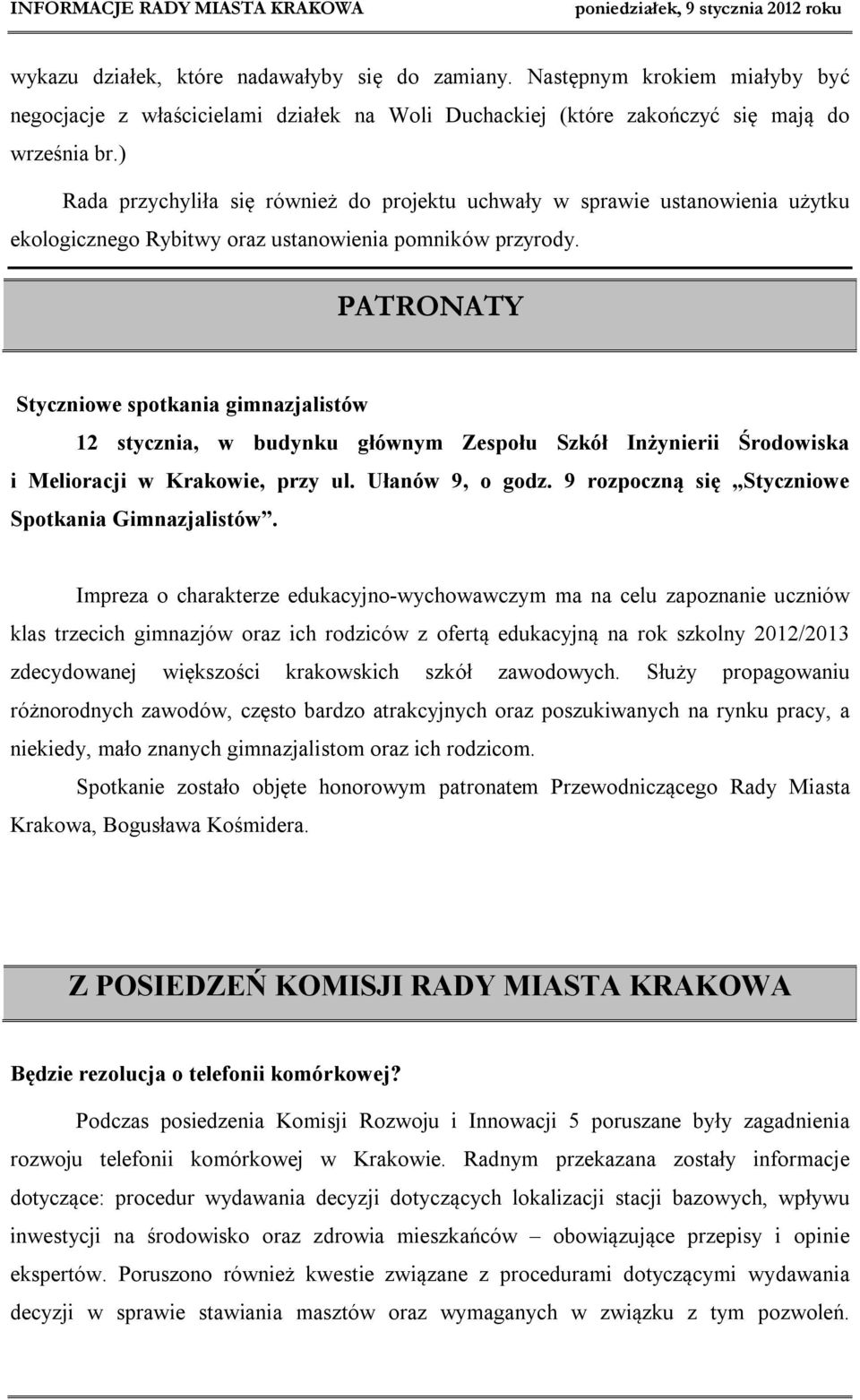 PATRONATY Styczniowe spotkania gimnazjalistów 12 stycznia, w budynku głównym Zespołu Szkół Inżynierii Środowiska i Melioracji w Krakowie, przy ul. Ułanów 9, o godz.