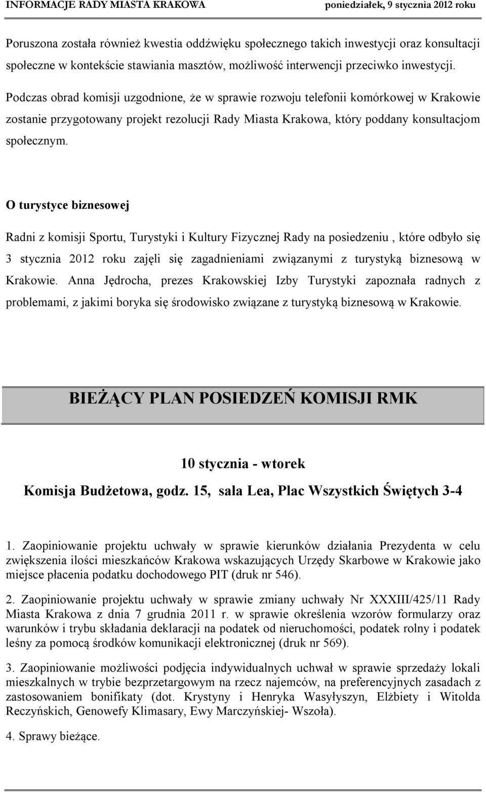 O turystyce biznesowej Radni z komisji Sportu, Turystyki i Kultury Fizycznej Rady na posiedzeniu, które odbyło się 3 stycznia 2012 roku zajęli się zagadnieniami związanymi z turystyką biznesową w