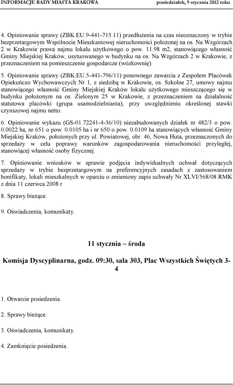 Na Wzgórzach 2 w Krakowie, z przeznaczeniem na pomieszczenie gospodarcze (wózkownię). 5. Opiniowanie sprawy (ZBK.EU.