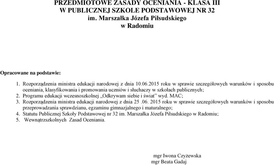 2015 roku w sprawie szczegółowych warunków i sposobu oceniania, klasyfikowania i promowania uczniów i słuchaczy w szkołach publicznych; 2.