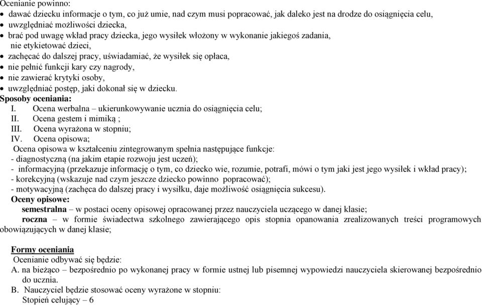 krytyki osoby, uwzględniać postęp, jaki dokonał się w dziecku. Sposoby oceniania: I. Ocena werbalna ukierunkowywanie ucznia do osiągnięcia celu; II. Ocena gestem i mimiką ; III.