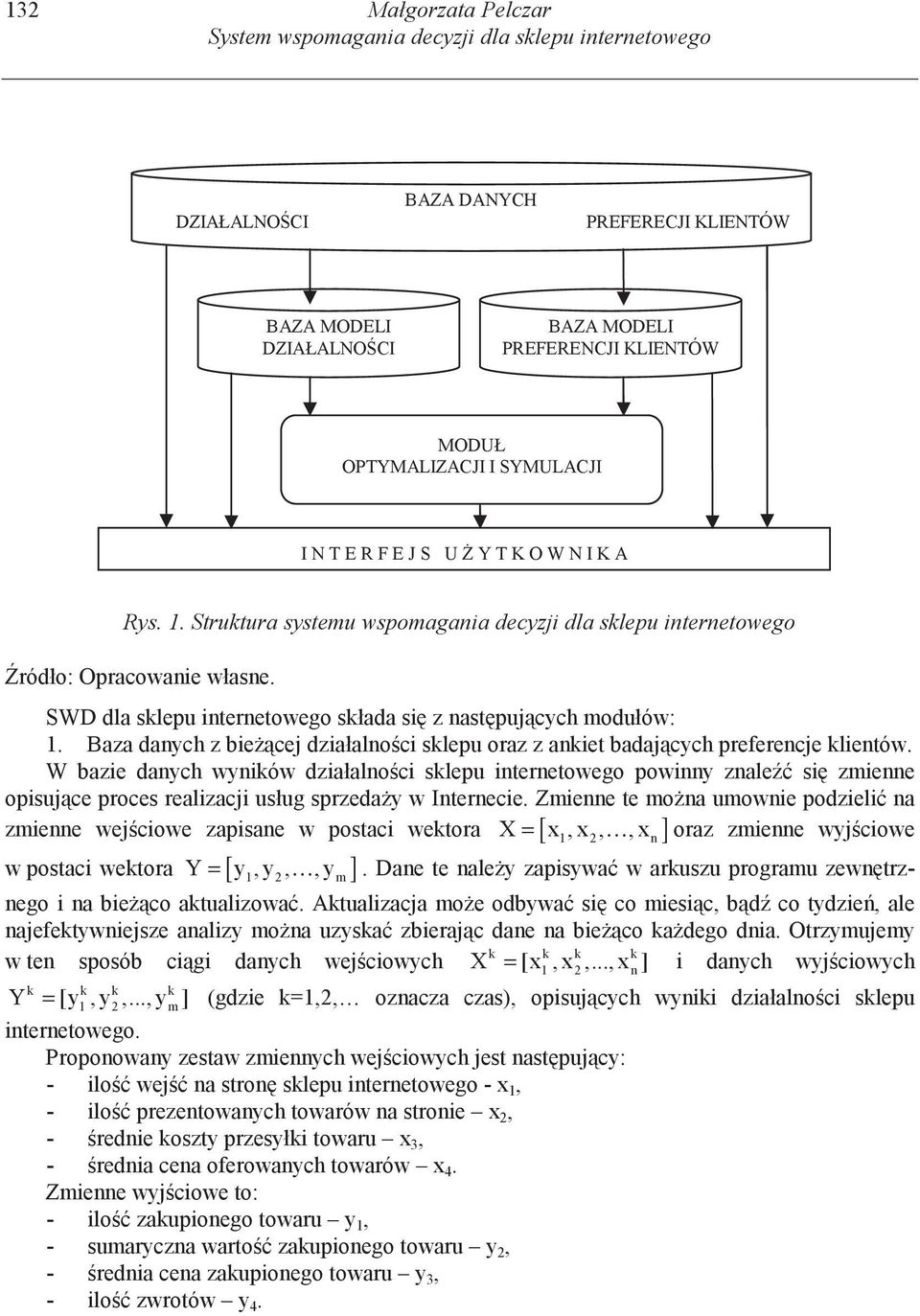 SWD dla sklepu internetowego składa si z nast puj cych modułów: 1. Baza danych z bie cej działalno ci sklepu oraz z ankiet badaj cych preferencje klientów.