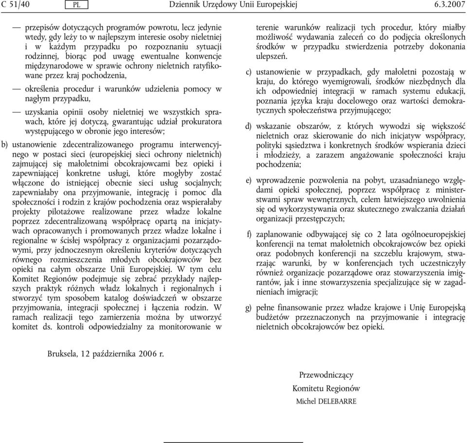 ewentualne konwencje międzynarodowe w sprawie ochrony nieletnich ratyfikowane przez kraj pochodzenia, określenia procedur i warunków udzielenia pomocy w nagłym przypadku, uzyskania opinii osoby