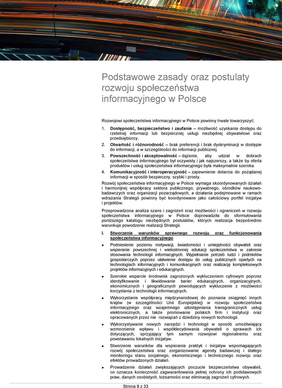 Otwartość i różnorodność brak preferencji i brak dyskryminacji w dostępie do informacji, a w szczególności do informacji publicznej. 3.