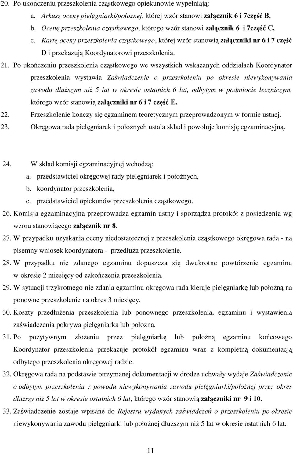 Kartę oceny przeszkolenia cząstkowego, której wzór stanowią załączniki nr 6 i 7 część D i przekazują Koordynatorowi przeszkolenia. 21.