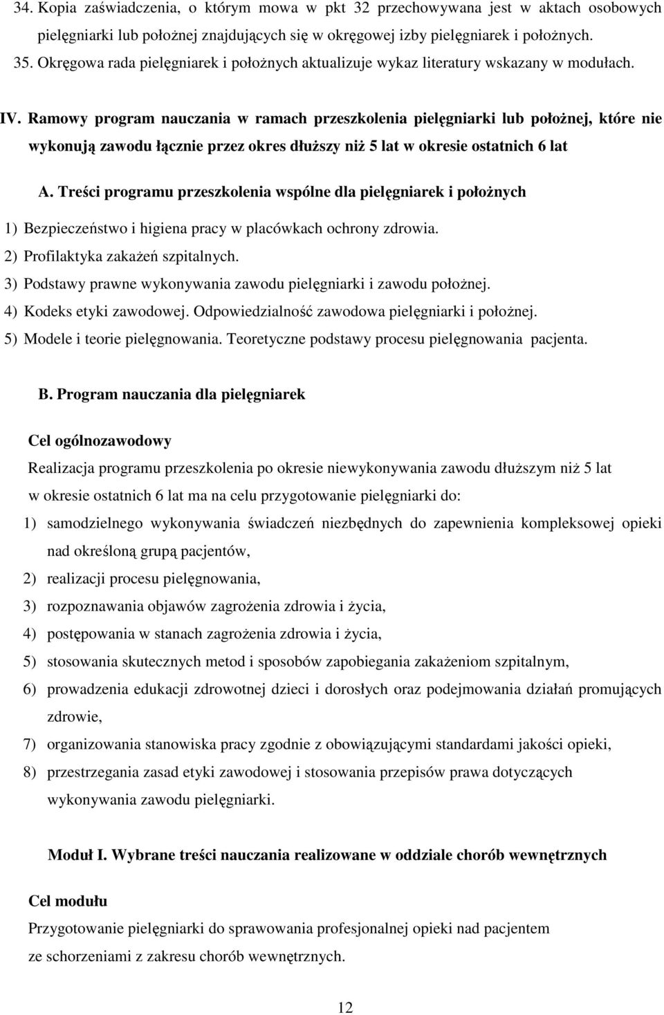 Ramowy program nauczania w ramach przeszkolenia pielęgniarki lub połoŝnej, które nie wykonują zawodu łącznie przez okres dłuŝszy niŝ 5 lat w okresie ostatnich 6 lat A.