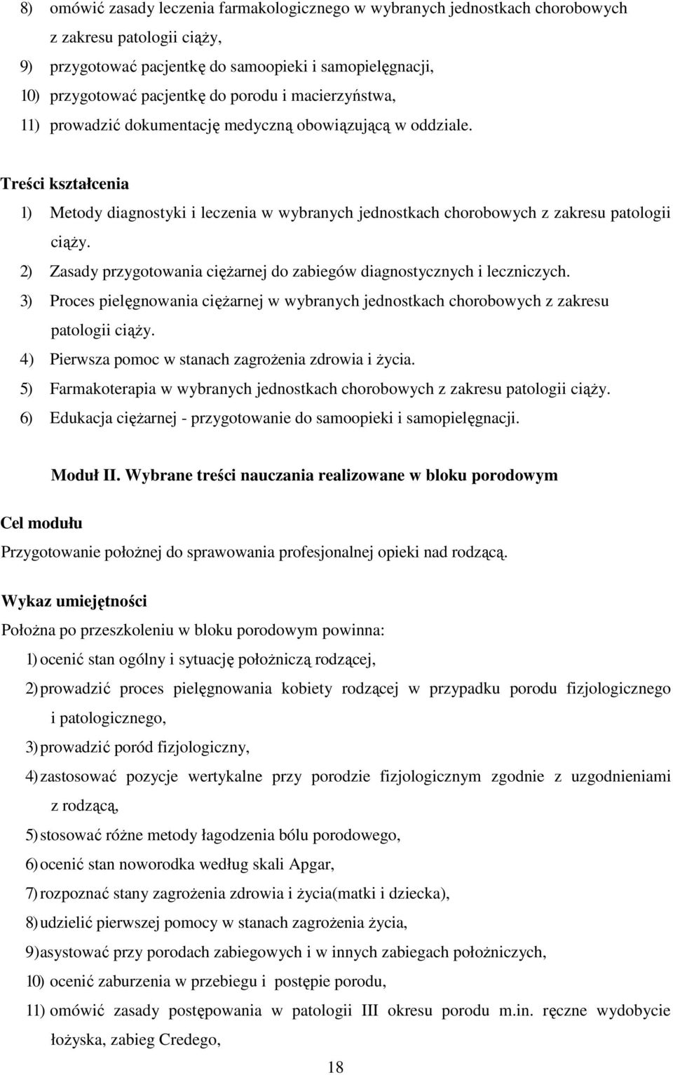 2) Zasady przygotowania cięŝarnej do zabiegów diagnostycznych i leczniczych. 3) Proces pielęgnowania cięŝarnej w wybranych jednostkach chorobowych z zakresu patologii ciąŝy.