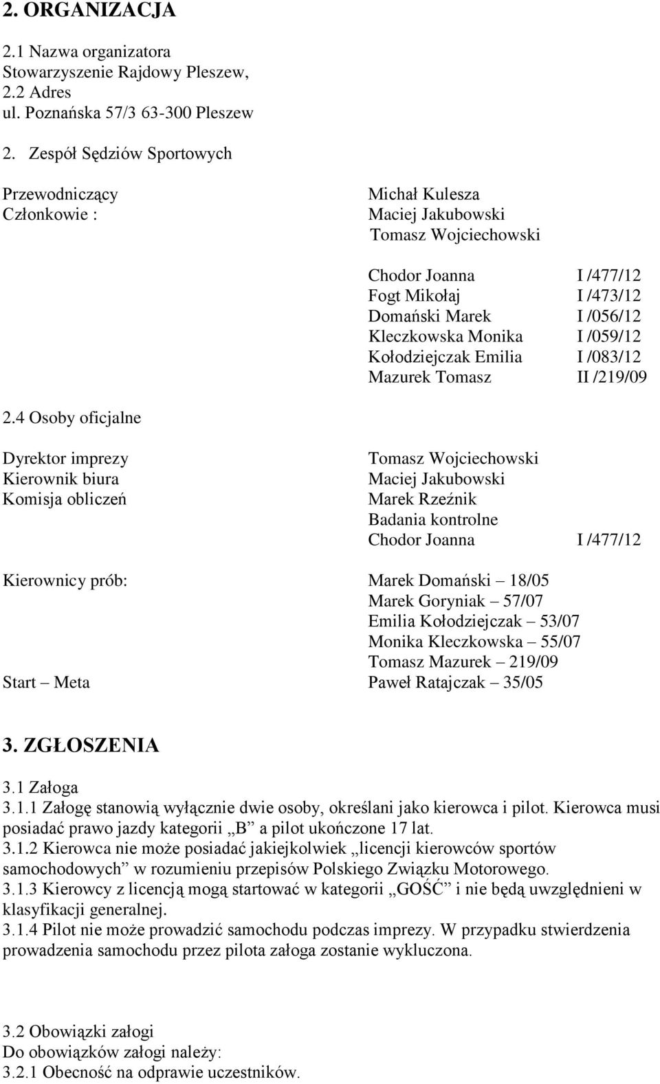 I /059/12 Kołodziejczak Emilia I /083/12 Mazurek Tomasz II /219/09 2.