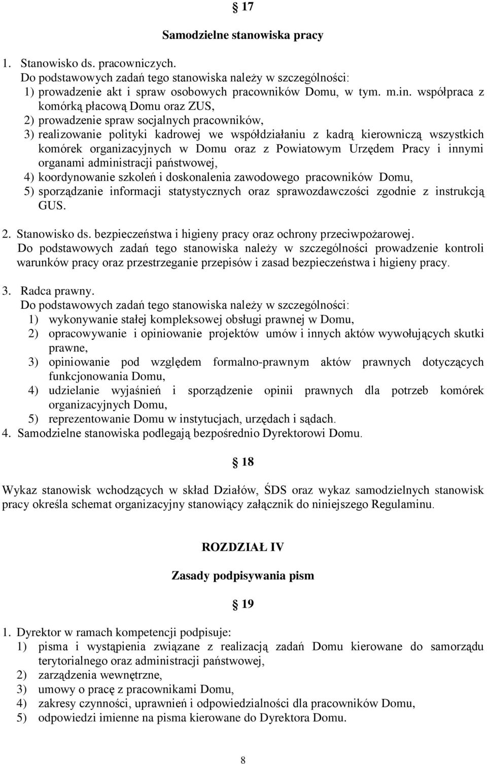 Domu oraz z Powiatowym Urzędem Pracy i innymi organami administracji państwowej, 4) koordynowanie szkoleń i doskonalenia zawodowego pracowników Domu, 5) sporządzanie informacji statystycznych oraz