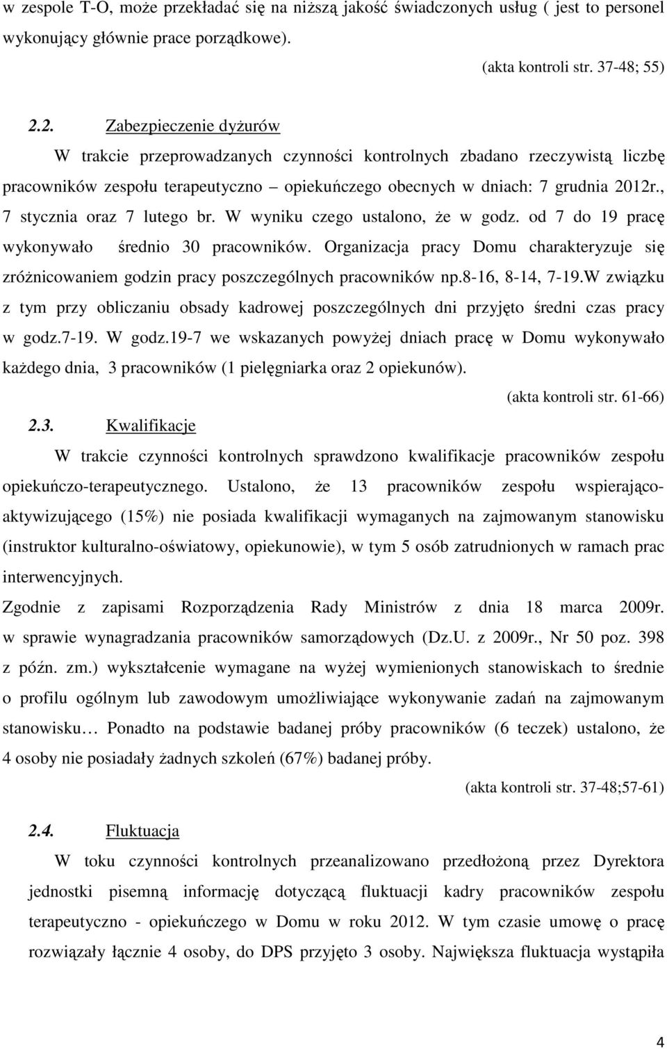 , 7 stycznia oraz 7 lutego br. W wyniku czego ustalono, że w godz. od 7 do 19 pracę wykonywało średnio 30 pracowników.